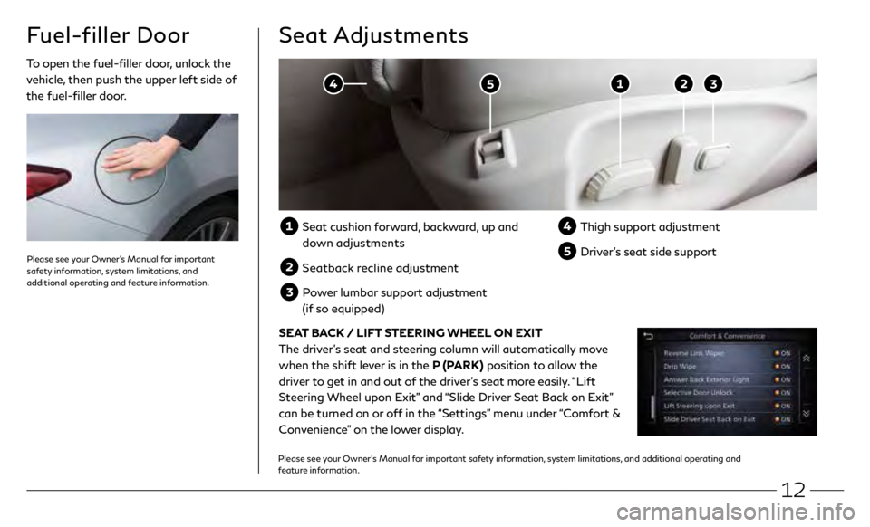 INFINITI Q50 2020  Quick Reference Guide 12
To open the fuel-filler door, unlock the 
vehicle, then push the upper left side of 
the fuel-filler door.
Fuel-filler Door
Please see your Owner’s Manual for important 
safety information, syste