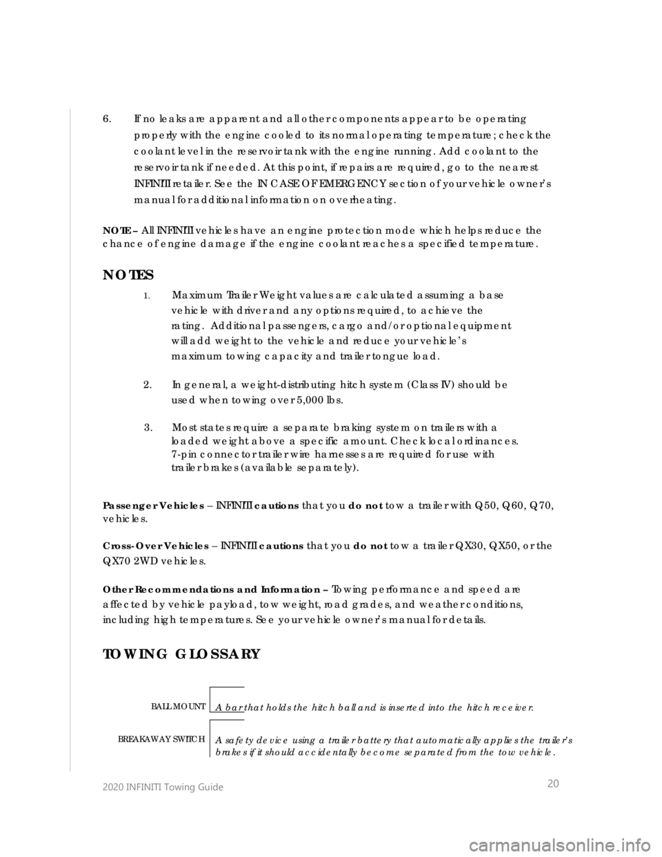 INFINITI Q60 COUPE 2020  Towing Guide  
 
 
 
 
2020 INFINITI  Towing Guide    
 
 
20 
6. If no leaks are apparent and all other components appear to be operating 
properly with the engine cooled to its normal operating temperature ; che