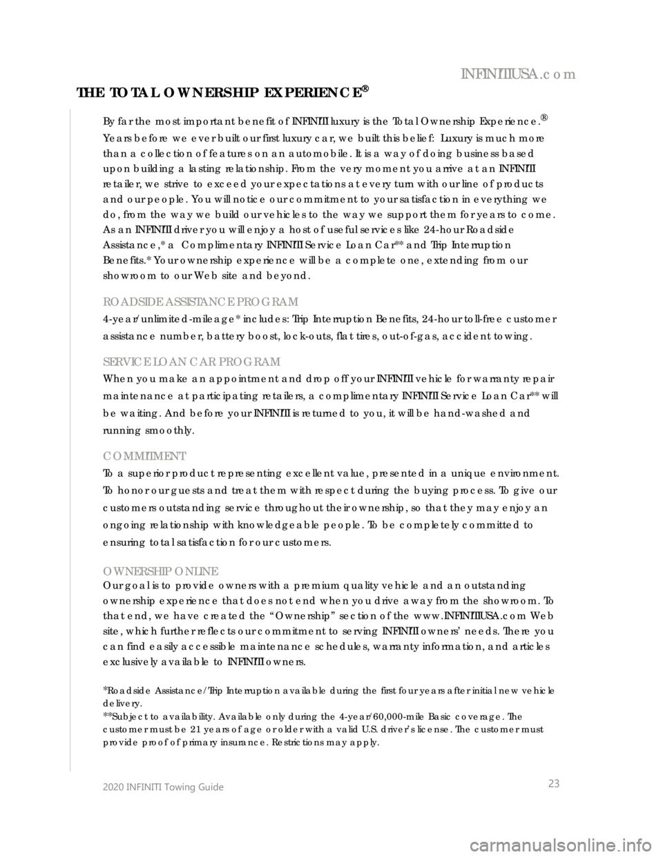 INFINITI QX50 2020 Warranty Information Booklet
2020 INFINITI Towing Guide
23
By far the most important benefit of INFINITI luxury is the Total Ownership E xperience.®
Years before we ever built our first luxury car, we built INFINITI QX50 2020 Warranty Information Booklet
2020 INFINITI Towing Guide
23
By far the most important benefit of INFINITI luxury is the Total Ownership E xperience.®
Years before we ever built our first luxury car, we built