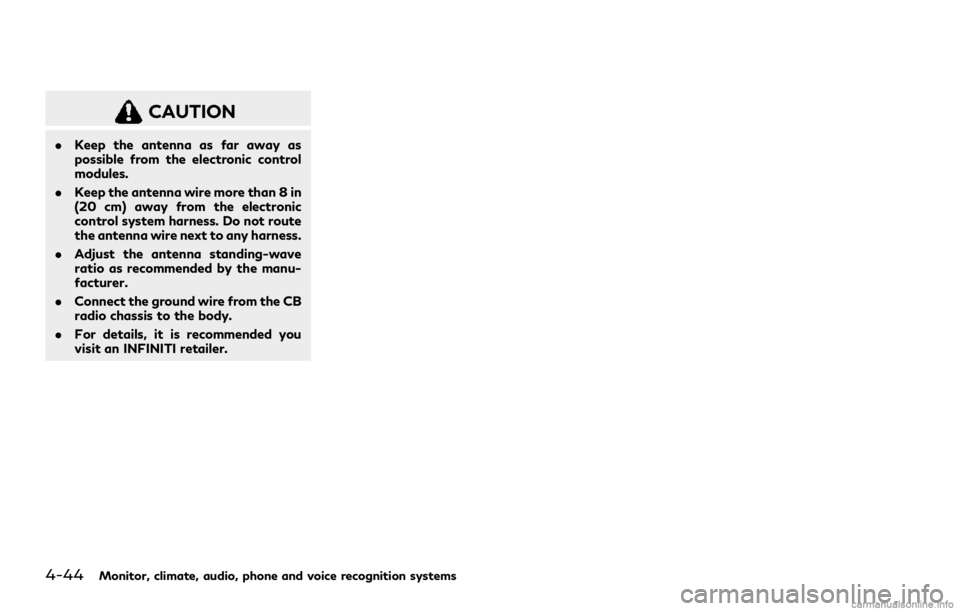 INFINITI Q50 2021  Owners Manual 4-44Monitor, climate, audio, phone and voice recognition systems
CAUTION
.Keep the antenna as far away as
possible from the electronic control
modules.
. Keep the antenna wire more than 8 in
(20 cm) a