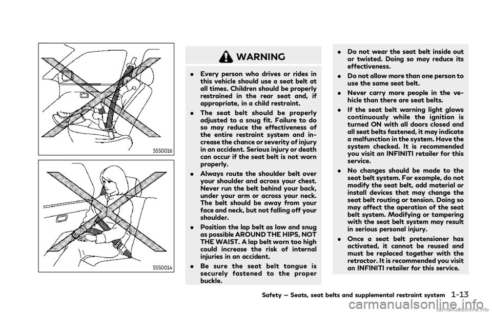 INFINITI Q50 2021  Owners Manual SSS0016
SSS0014
WARNING
.Every person who drives or rides in
this vehicle should use a seat belt at
all times. Children should be properly
restrained in the rear seat and, if
appropriate, in a child r