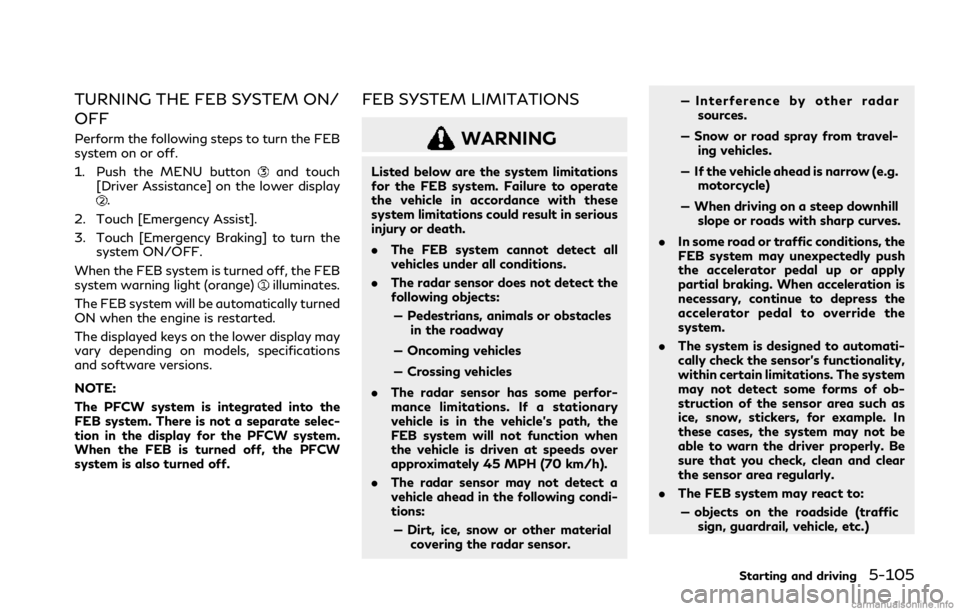 INFINITI Q50 2021 Owners Guide TURNING THE FEB SYSTEM ON/
OFF
Perform the following steps to turn the FEB
system on or off.
1. Push the MENU button
and touch
[Driver Assistance] on the lower display
.
2. Touch [Emergency Assist].
3