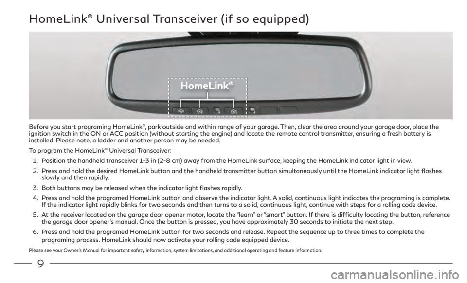INFINITI Q50 2021  Quick Reference Guide 9
HomeLink® Universal Transceiver (if so equipped)
HomeLink®
Before you start programing HomeLink®, park outside and within range of your garage. Then, clear the area around your garage door, place