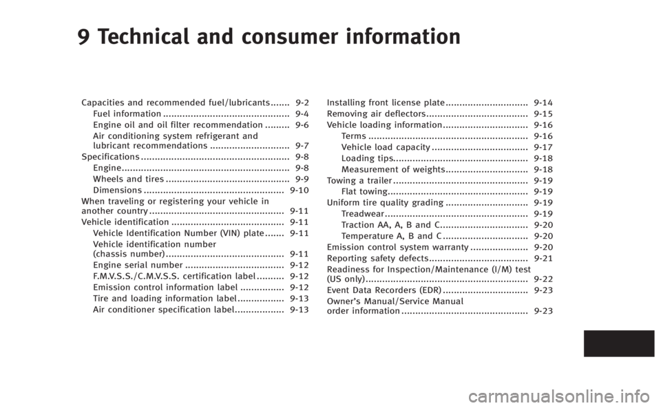 INFINITI Q50 HYBRID 2014  Owners Manual 9 Technical and consumer information
Capacities and recommended fuel/lubricants....... 9-2
Fuel information .............................................. 9-4
Engine oil and oil filter recommendation 