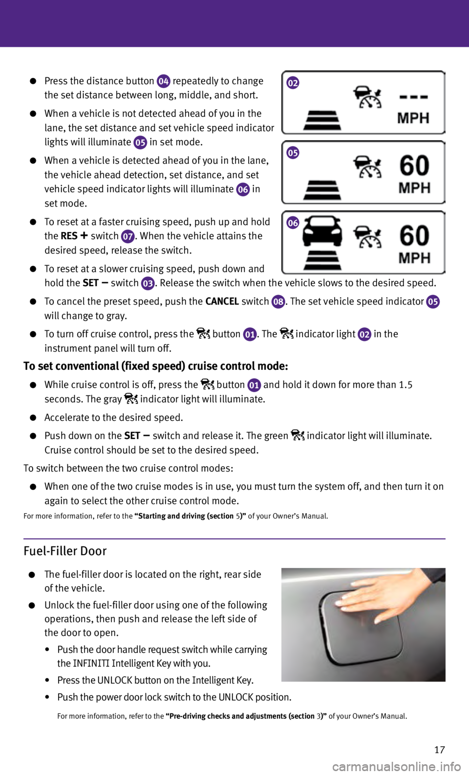 INFINITI Q50 HYBRID 2014 Quick Reference Guide 17
Press the distance button 04 repeatedly to change
the set distance between long, middle, and short.
When a vehicle is not detected ahead of you in the
lane, the set distance and set ve INFINITI Q50 HYBRID 2014 Quick Reference Guide 17
Press the distance button 04 repeatedly to change
the set distance between long, middle, and short.
When a vehicle is not detected ahead of you in the
lane, the set distance and set ve