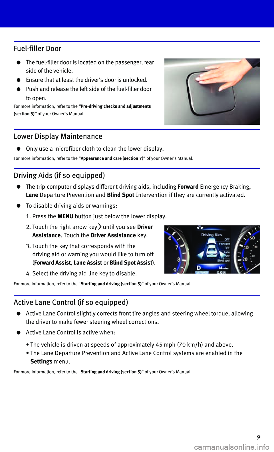 INFINITI Q50 HYBRID 2015 Quick Reference Guide 9
Active Lane Control (if so equipped)
Active Lane Control slightly corrects front tire angles and steering whe\
el torque, allowing
the driver to make fewer steering wheel corrections.
Activ INFINITI Q50 HYBRID 2015 Quick Reference Guide 9
Active Lane Control (if so equipped)
Active Lane Control slightly corrects front tire angles and steering whe\
el torque, allowing
the driver to make fewer steering wheel corrections.
Activ
