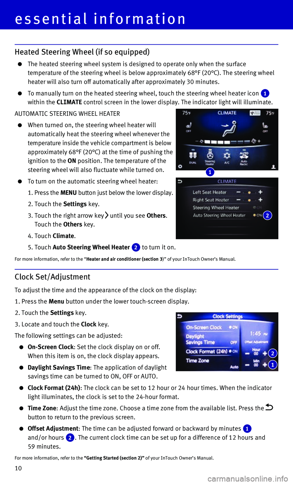 INFINITI Q50 HYBRID 2015 Quick Reference Guide 10
Heated Steering Wheel (if so equipped)
The heated steering wheel system is designed to operate only when the su\
rface
temperature of the steering wheel is below approximately 68°F (20°\
C INFINITI Q50 HYBRID 2015 Quick Reference Guide 10
Heated Steering Wheel (if so equipped)
The heated steering wheel system is designed to operate only when the su\
rface
temperature of the steering wheel is below approximately 68°F (20°\
C