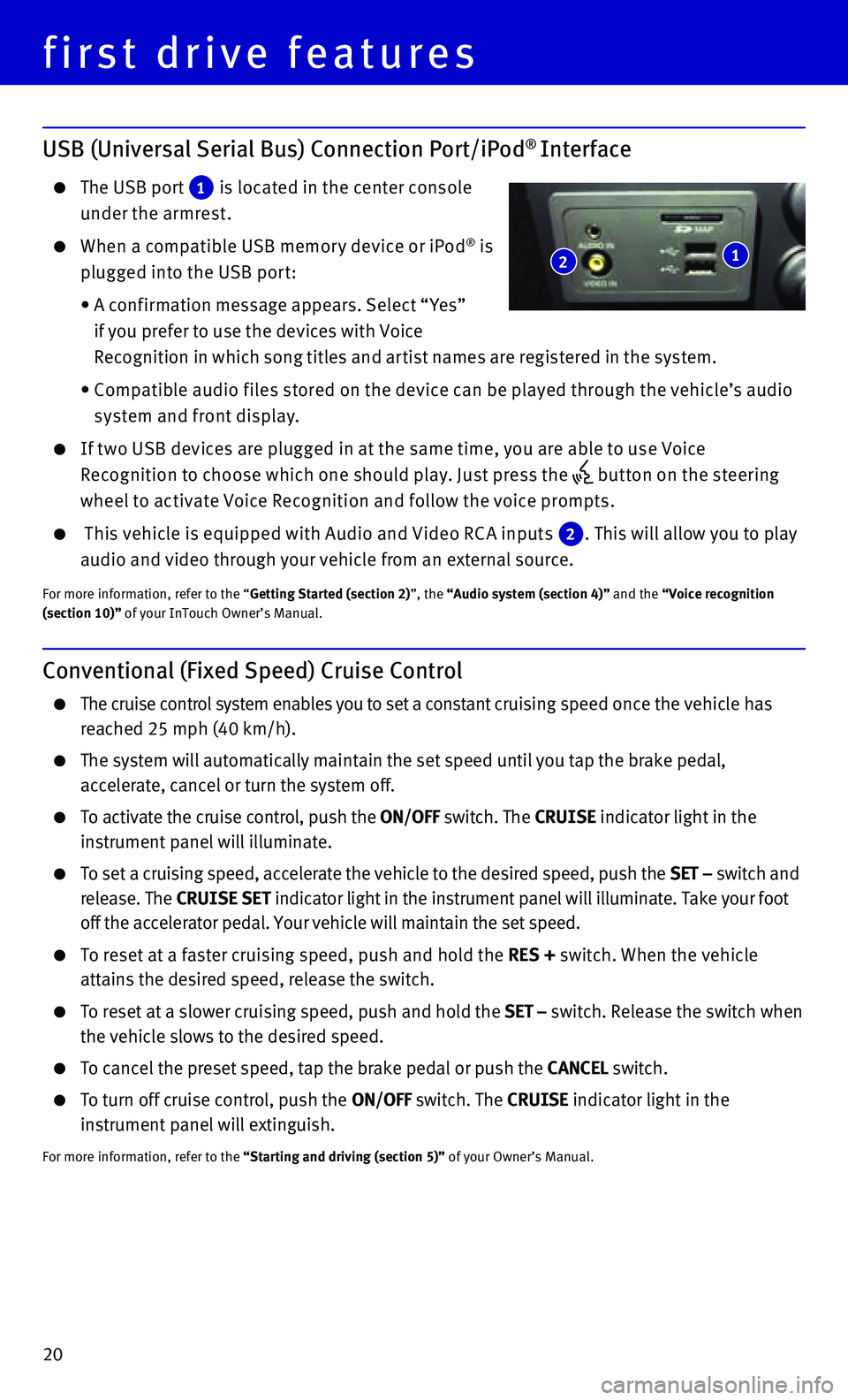 INFINITI Q50 HYBRID 2015 Quick Reference Guide 20
USB (Universal Serial Bus) Connection Port/iPod® Interface
The USB port 1 is located in the center console
under the armrest.
When a compatible USB memor y device or iPod® is
plugged i INFINITI Q50 HYBRID 2015 Quick Reference Guide 20
USB (Universal Serial Bus) Connection Port/iPod® Interface
The USB port 1 is located in the center console
under the armrest.
When a compatible USB memor y device or iPod® is
plugged i
