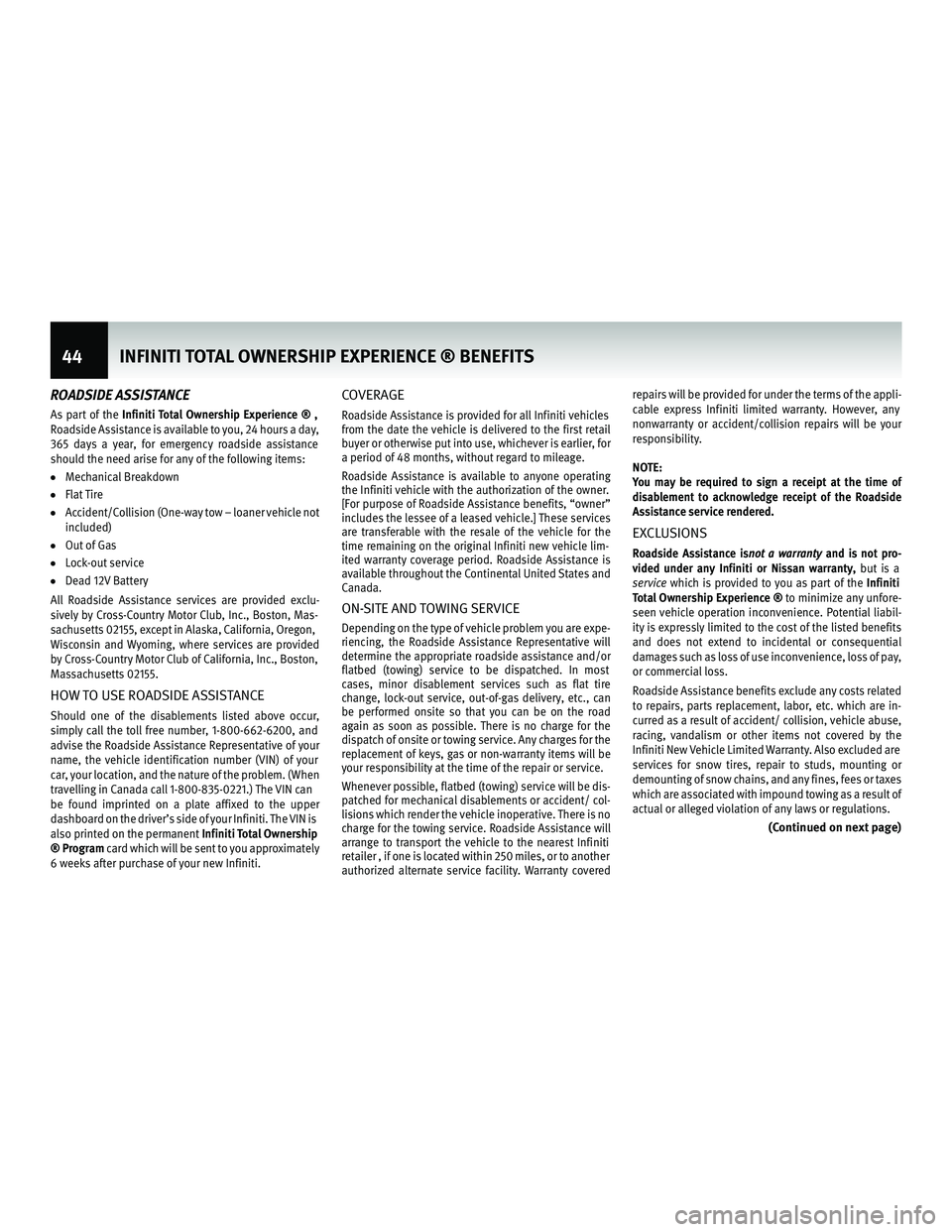 INFINITI Q70 HYBRID 2015 Warranty Information Booklet ROADSIDE ASSISTANCE
As part of theInfiniti Total Ownership Experience ® ,
Roadside Assist ance is available to you, 24 hours a day,
365 days a year, for emer gency roadsideassistance
should the need INFINITI Q70 HYBRID 2015 Warranty Information Booklet ROADSIDE ASSISTANCE
As part of theInfiniti Total Ownership Experience ® ,
Roadside Assist ance is available to you, 24 hours a day,
365 days a year, for emer gency roadsideassistance
should the need
