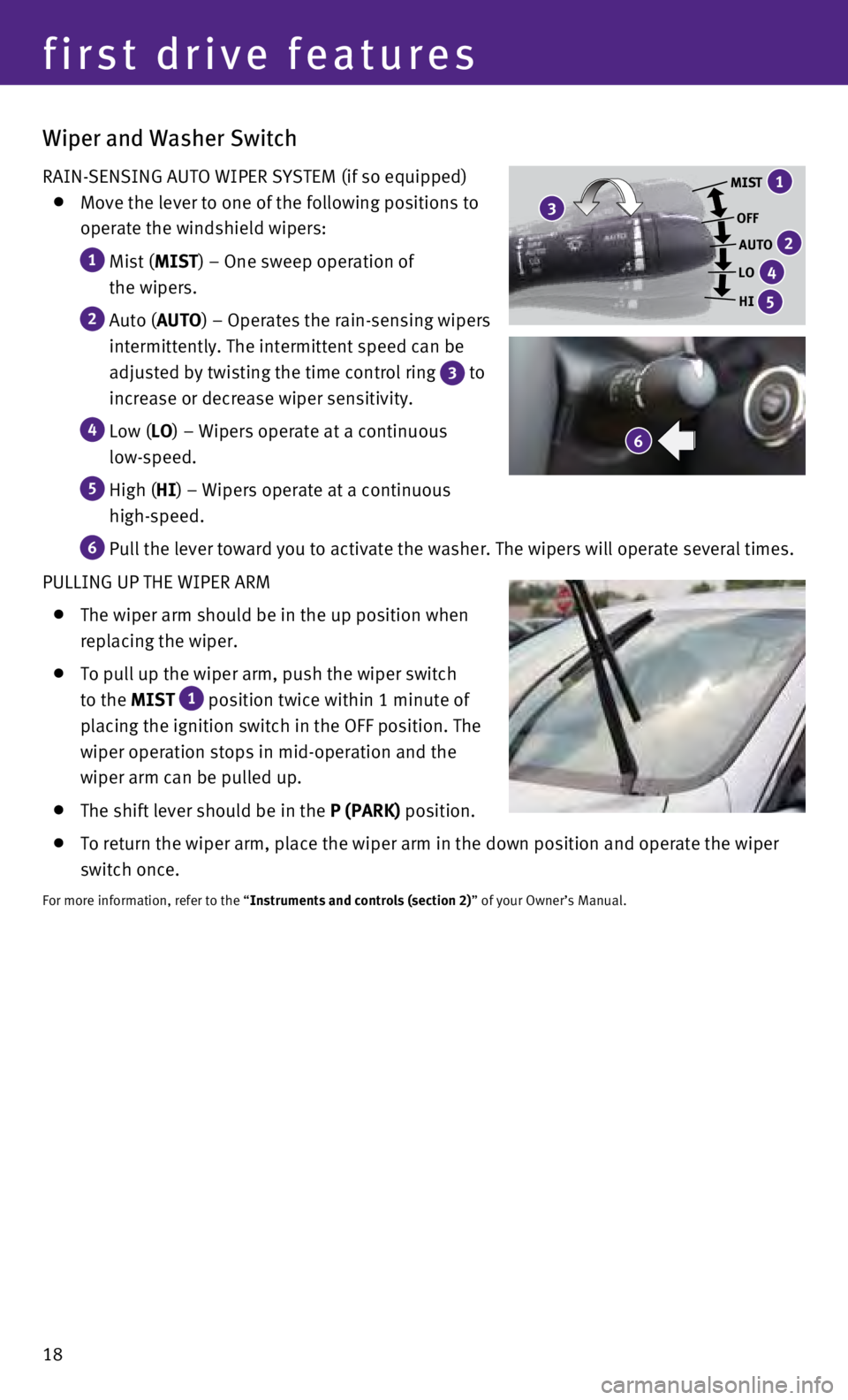 INFINITI Q50 HYBRID 2016 Quick Reference Guide 18
Wiper and Washer Switch
RAIN-SENSING AUTO WIPER SYSTEM (if so equipped)
Move the lever to one of the following positions to
operate the windshield wipers:
1 Mist ( MIST) – One sweep o INFINITI Q50 HYBRID 2016 Quick Reference Guide 18
Wiper and Washer Switch
RAIN-SENSING AUTO WIPER SYSTEM (if so equipped)
Move the lever to one of the following positions to
operate the windshield wipers:
1 Mist ( MIST) – One sweep o