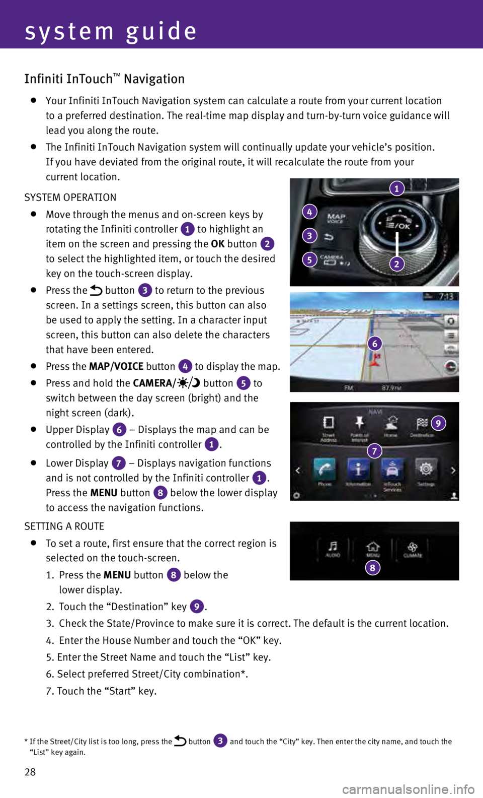 INFINITI Q50 HYBRID 2016 Quick Reference Guide 28
Infiniti InTouch™ Navigation
Your Infiniti InTouch Navigation system can calculate a route from your \
current location
to a preferred destination. The real-time map display and turn-by-turn INFINITI Q50 HYBRID 2016 Quick Reference Guide 28
Infiniti InTouch™ Navigation
Your Infiniti InTouch Navigation system can calculate a route from your \
current location
to a preferred destination. The real-time map display and turn-by-turn