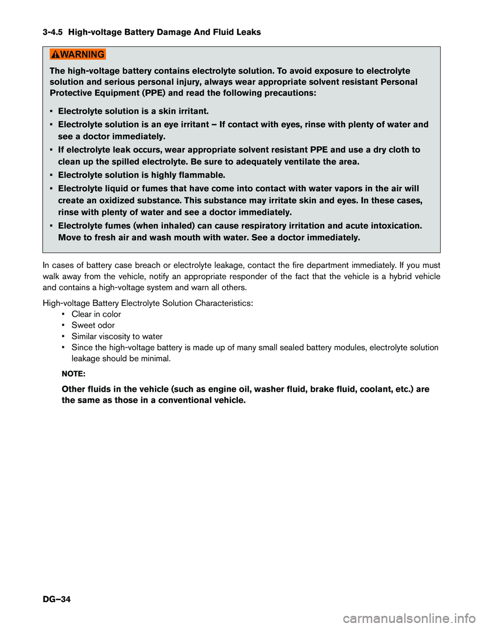 INFINITI Q50 HYBRID 2016  Dismantling Guide 3-4.5 High-voltage Battery Damage And Fluid Leaks
The high-voltage battery contains electrolyte solution. To avoid exposure to electrolyte
solution
and serious personal injury, always wear appropriate