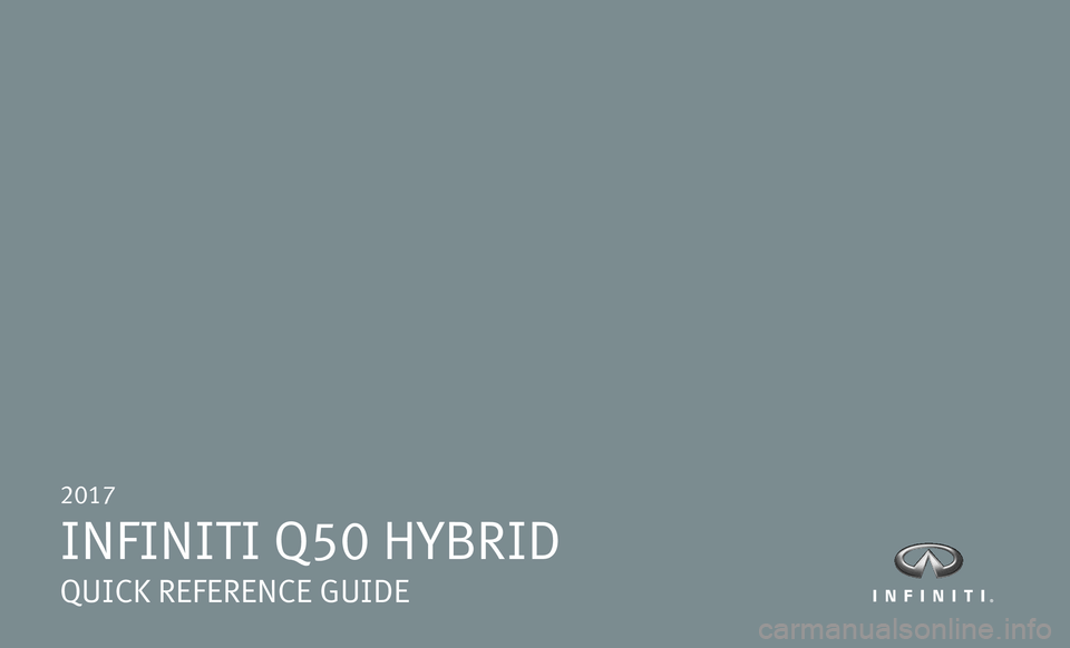 INFINITI Q50 HYBRID 2017  Quick Reference Guide 2017  
INFINITI Q50 HYBRID  
QUICK REFERENCE GUIDE 