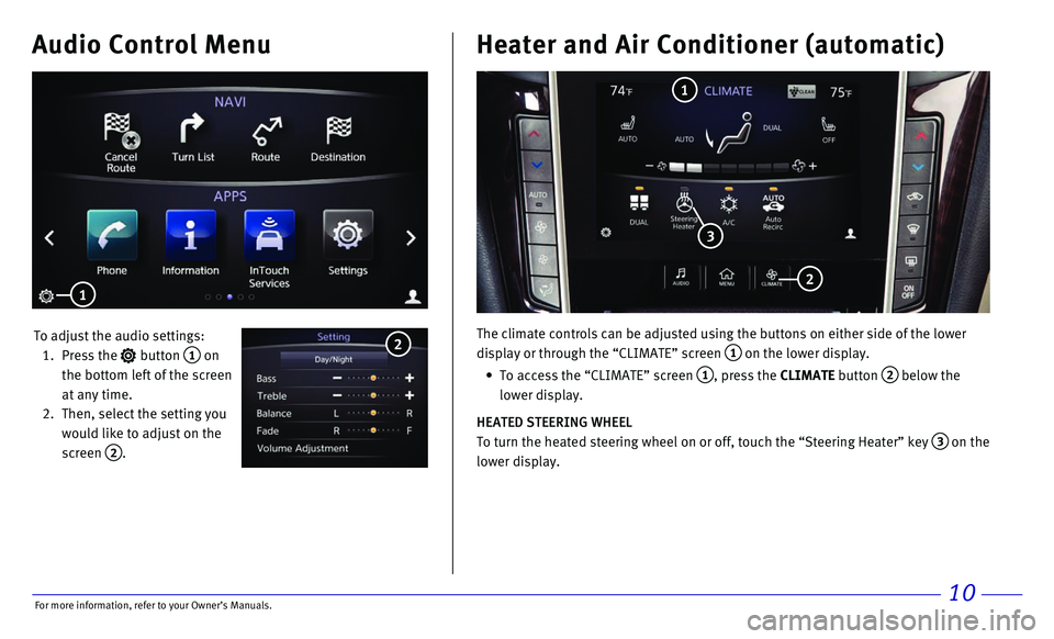 INFINITI Q50 HYBRID 2017 Quick Reference Guide 10
Audio Control Menu
To adjust the audio settings:
1. Press the button 1 on
the bottom left of the screen
at any time.
2. Then, select the setting you
would like to adjust on the
sc INFINITI Q50 HYBRID 2017 Quick Reference Guide 10
Audio Control Menu
To adjust the audio settings:
1. Press the button 1 on
the bottom left of the screen
at any time.
2. Then, select the setting you
would like to adjust on the
sc