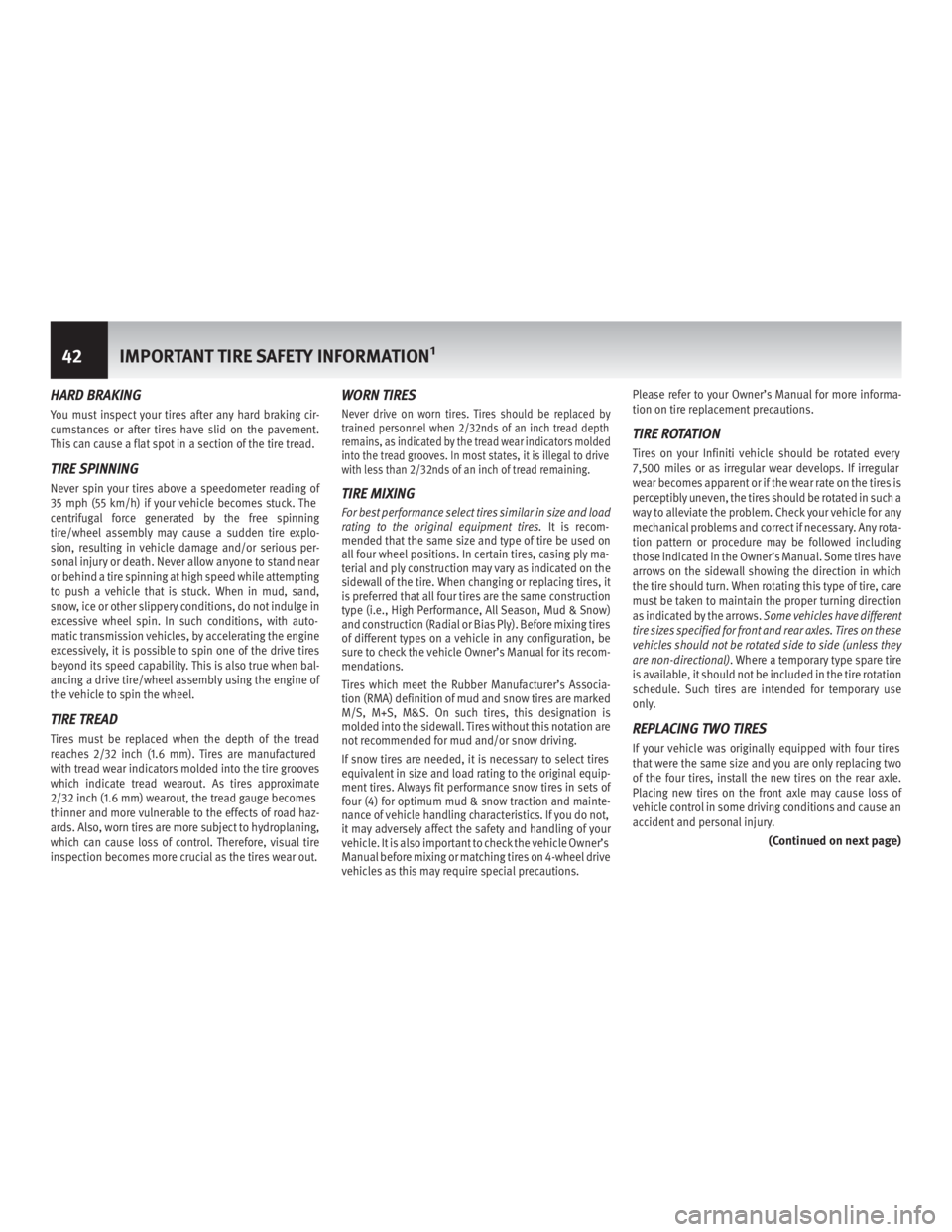 INFINITI QX60 HYBRID 2017  Warranty Information Booklet HARD BRAKING
You must inspect your tires after any hard braking cir-
cumstances or after tires have slid on the pavement.
This can cause a flat spot in a section of the tire tread.
TIRE SPINNING
Never