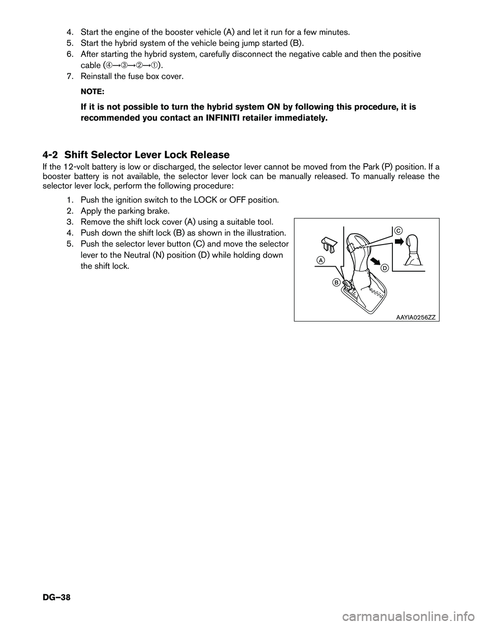 INFINITI Q50 HYBRID 2017  Dismantling Guide 4. Start the engine of the booster vehicle (A) and let it run for a few minutes.
5.
Start the hybrid system of the vehicle being jump started (B) .
6. After starting the hybrid system, carefully disco