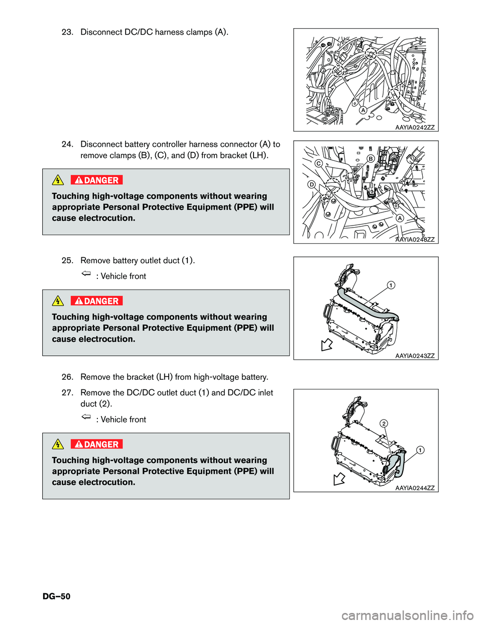 INFINITI Q50 HYBRID 2017  Dismantling Guide 23. Disconnect DC/DC harness clamps (A) .
24.
Disconnect battery controller harness connector (A) to
remove clamps (B) , (C) , and (D) from bracket (LH) . DANGER
Touching high-voltage components witho