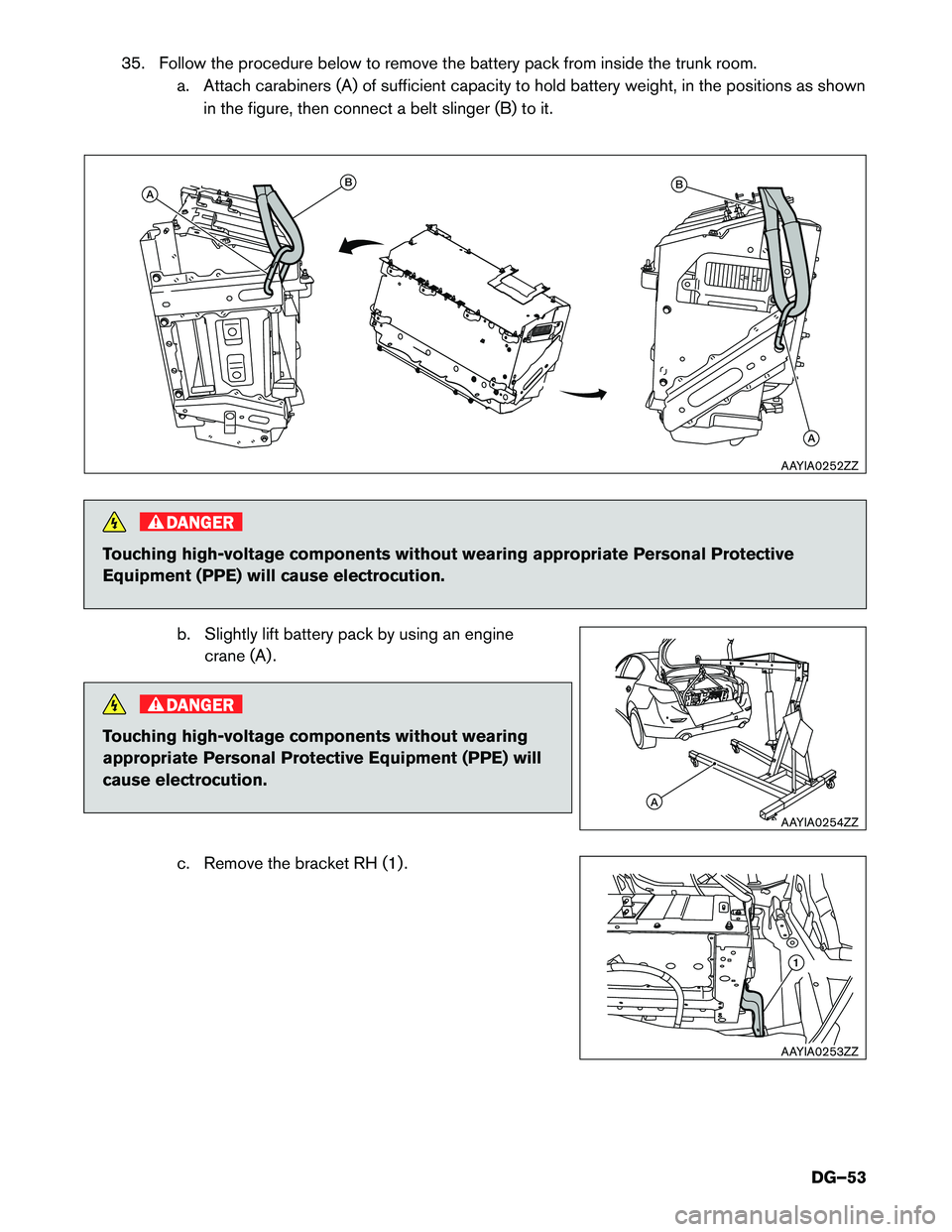 INFINITI Q50 HYBRID 2017  Dismantling Guide 35. Follow the procedure below to remove the battery pack from inside the trunk room.
a. Attach carabiners (A) of sufficient capacity to hold battery weight, in the positions as shown
in the figure, t