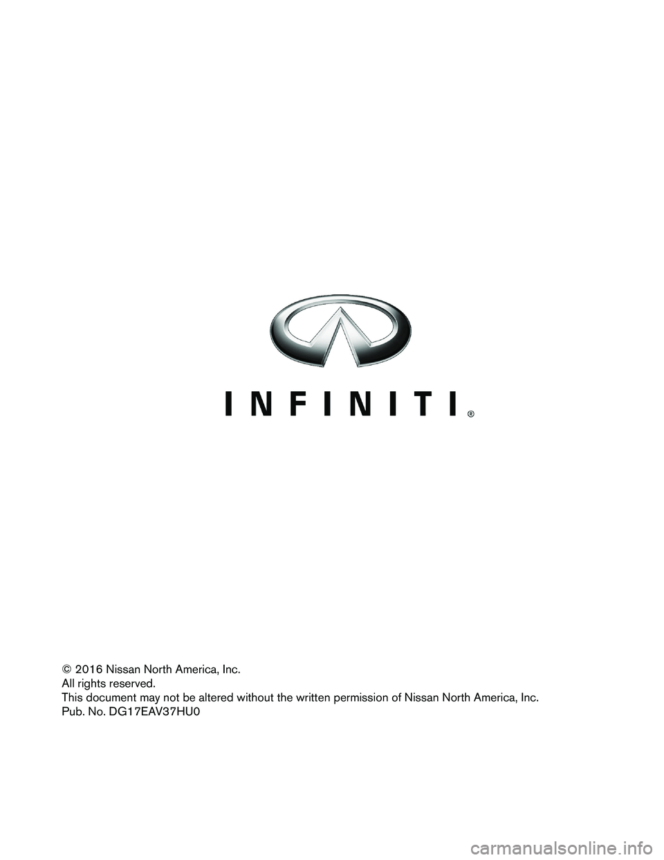 INFINITI Q50 HYBRID 2017 Dismantling Guide © 2016 Nissan North America, Inc.
All
rights reserved.
This document may not be altered without the written permission of Nissan North America, Inc.
Pub. No. DG17EAV37HU0 INFINITI Q50 HYBRID 2017 Dismantling Guide © 2016 Nissan North America, Inc.
All
rights reserved.
This document may not be altered without the written permission of Nissan North America, Inc.
Pub. No. DG17EAV37HU0
