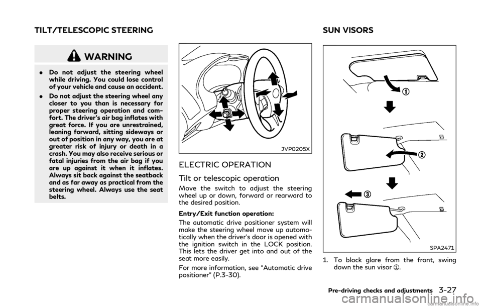 INFINITI Q50 HYBRID 2018 Owners Manual WARNING
.Do not adjust the steering wheel
while driving. You could lose control
of your vehicle and cause an accident.
. Do not adjust the steering wheel any
closer to you than is necessary for
proper INFINITI Q50 HYBRID 2018 Owners Manual WARNING
.Do not adjust the steering wheel
while driving. You could lose control
of your vehicle and cause an accident.
. Do not adjust the steering wheel any
closer to you than is necessary for
proper