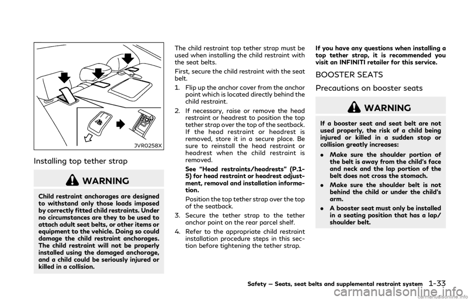 INFINITI Q50 HYBRID 2018  Owners Manual JVR0258X
Installing top tether strap
WARNING
Child restraint anchorages are designed
to withstand only those loads imposed
by correctly fitted child restraints. Under
no circumstances are they to be u