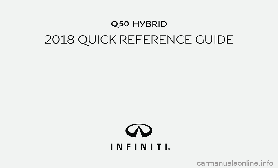 INFINITI Q50 HYBRID 2018  Quick Reference Guide Q50 HYBRID
2018 QUICK REFERENCE GUIDE 