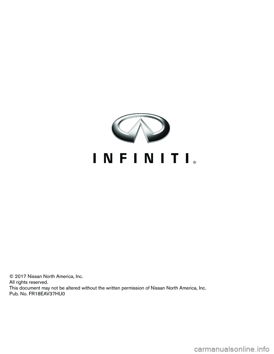 INFINITI Q50 HYBRID 2018 First responder´s Guide © 2017 Nissan North America, Inc.
All
rights reserved.
This document may not be altered without the written permission of Nissan North America, Inc.
Pub. No. FR18EAV37HU0 INFINITI Q50 HYBRID 2018 First responder´s Guide © 2017 Nissan North America, Inc.
All
rights reserved.
This document may not be altered without the written permission of Nissan North America, Inc.
Pub. No. FR18EAV37HU0