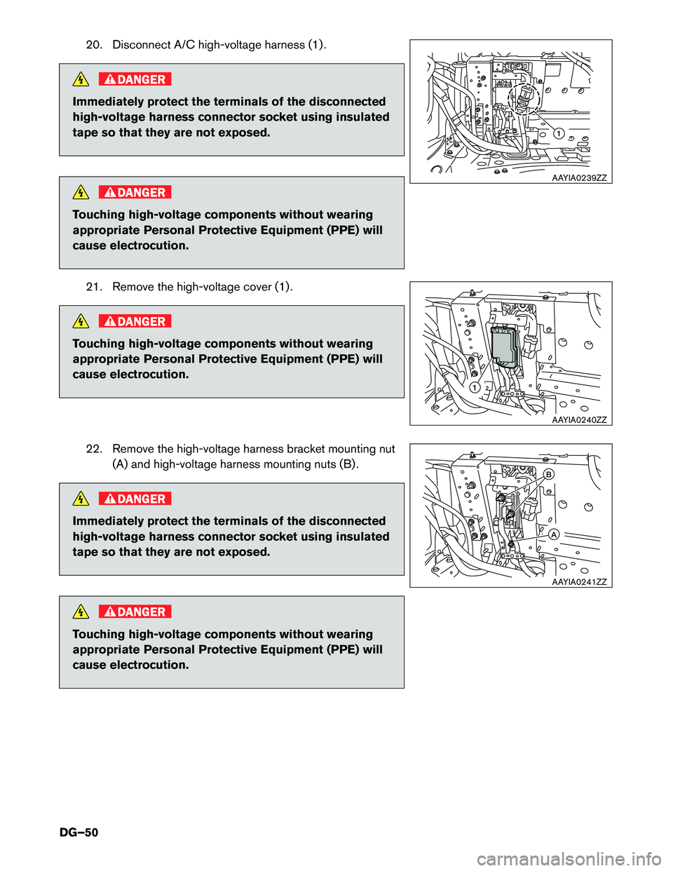 INFINITI Q50 HYBRID 2018  Dismantling Guide 20. Disconnect A/C high-voltage harness (1) .
DANGER
Immediately protect the terminals of the disconnected
high-voltage
harness connector socket using insulated
tape so that they are not exposed. DANG