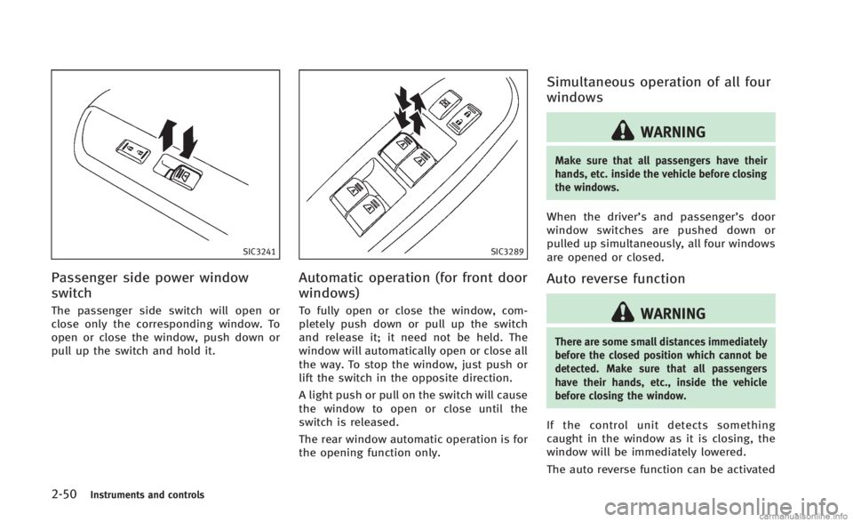 INFINITI Q60 CONVERTIBLE 2014 Owners Manual 2-50Instruments and controls
SIC3241
Passenger side power window
switch
The passenger side switch will open or
close only the corresponding window. To
open or close the window, push down or
pull up th INFINITI Q60 CONVERTIBLE 2014 Owners Manual 2-50Instruments and controls
SIC3241
Passenger side power window
switch
The passenger side switch will open or
close only the corresponding window. To
open or close the window, push down or
pull up th