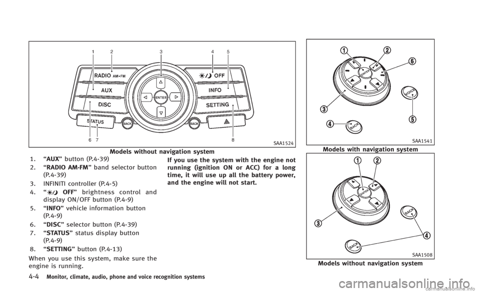 INFINITI Q60 CONVERTIBLE 2014 Owners Manual 4-4Monitor, climate, audio, phone and voice recognition systems
SAA1524
Models without navigation system
1. “AUX” button (P.4-39)
2. “RADIO AM·FM” band selector button
(P.4-39)
3. INFINITI co INFINITI Q60 CONVERTIBLE 2014 Owners Manual 4-4Monitor, climate, audio, phone and voice recognition systems
SAA1524
Models without navigation system
1. “AUX” button (P.4-39)
2. “RADIO AM·FM” band selector button
(P.4-39)
3. INFINITI co