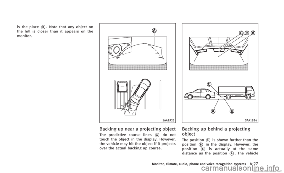 INFINITI Q60 CONVERTIBLE 2014 Owners Manual is the place*B. Note that any object on
the hill is closer than it appears on the
monitor.
SAA1923
Backing up near a projecting object
The predictive course lines*Ado not
touch the object in the displ INFINITI Q60 CONVERTIBLE 2014 Owners Manual is the place*B. Note that any object on
the hill is closer than it appears on the
monitor.
SAA1923
Backing up near a projecting object
The predictive course lines*Ado not
touch the object in the displ