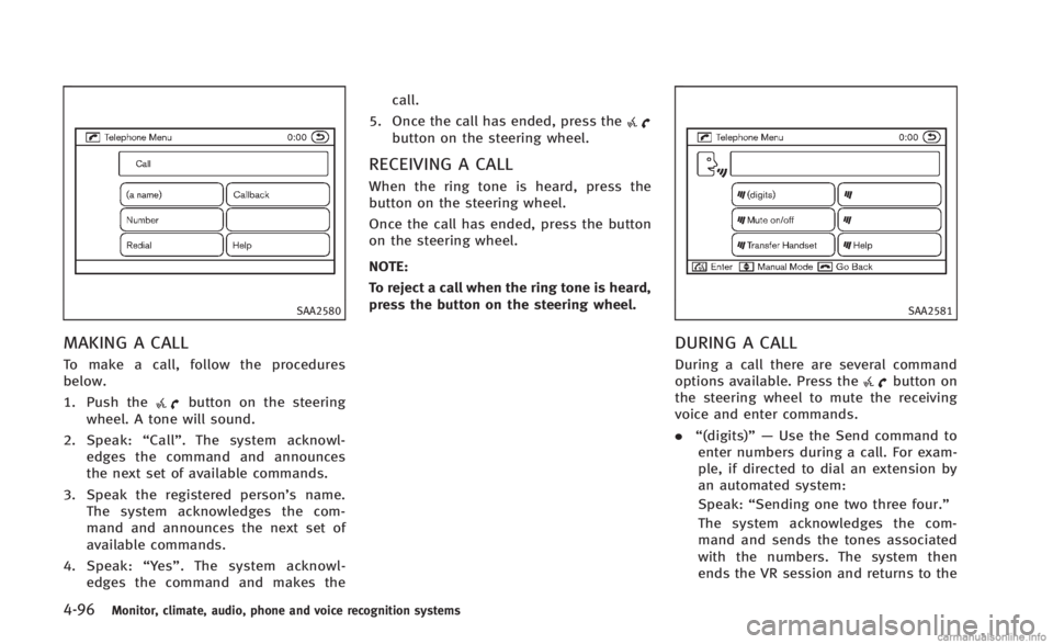 INFINITI Q60 CONVERTIBLE 2014  Owners Manual 4-96Monitor, climate, audio, phone and voice recognition systems
SAA2580
MAKING A CALL
To make a call, follow the procedures
below.
1. Push the
button on the steering
wheel. A tone will sound.
2. Spea