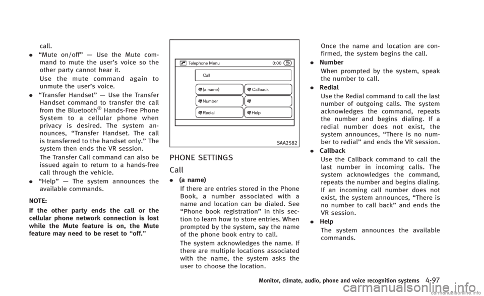 INFINITI Q60 CONVERTIBLE 2014 Owners Guide call.
. “Mute on/off”— Use the Mute com-
mand to mute the user’s voice so the
other party cannot hear it.
Use the mute command again to
unmute the user’s voice.
. “Transfer Handset”— U