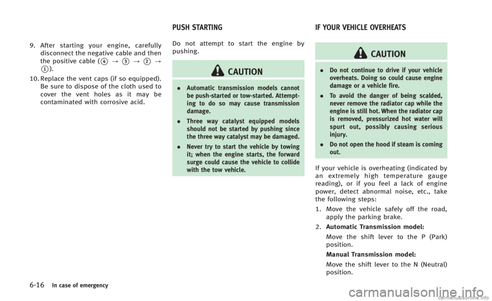 INFINITI Q60 CONVERTIBLE 2014 Owners Manual 6-16In case of emergency
9. After starting your engine, carefullydisconnect the negative cable and then
the positive cable (
*4?*3?*2?
*1).
10. Replace the vent caps (if so equipped). Be sure to dispo INFINITI Q60 CONVERTIBLE 2014 Owners Manual 6-16In case of emergency
9. After starting your engine, carefullydisconnect the negative cable and then
the positive cable (
*4?*3?*2?
*1).
10. Replace the vent caps (if so equipped). Be sure to dispo
