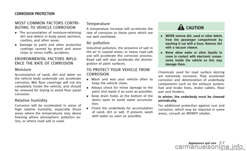INFINITI Q60 CONVERTIBLE 2014 Owners Guide MOST COMMON FACTORS CONTRI-
BUTING TO VEHICLE CORROSION
.The accumulation of moisture-retaining
dirt and debris in body panel sections,
cavities, and other areas.
. Damage to paint and other protectiv INFINITI Q60 CONVERTIBLE 2014 Owners Guide MOST COMMON FACTORS CONTRI-
BUTING TO VEHICLE CORROSION
.The accumulation of moisture-retaining
dirt and debris in body panel sections,
cavities, and other areas.
. Damage to paint and other protectiv