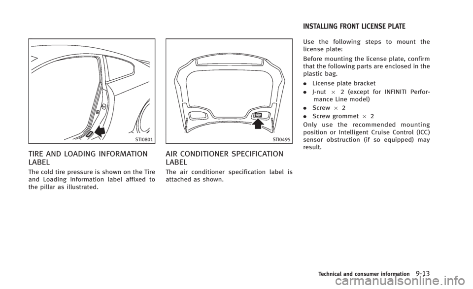 INFINITI Q60 CONVERTIBLE 2014 Owners Guide STI0801
TIRE AND LOADING INFORMATION
LABEL
The cold tire pressure is shown on the Tire
and Loading Information label affixed to
the pillar as illustrated.
STI0495
AIR CONDITIONER SPECIFICATION
LABEL
T INFINITI Q60 CONVERTIBLE 2014 Owners Guide STI0801
TIRE AND LOADING INFORMATION
LABEL
The cold tire pressure is shown on the Tire
and Loading Information label affixed to
the pillar as illustrated.
STI0495
AIR CONDITIONER SPECIFICATION
LABEL
T