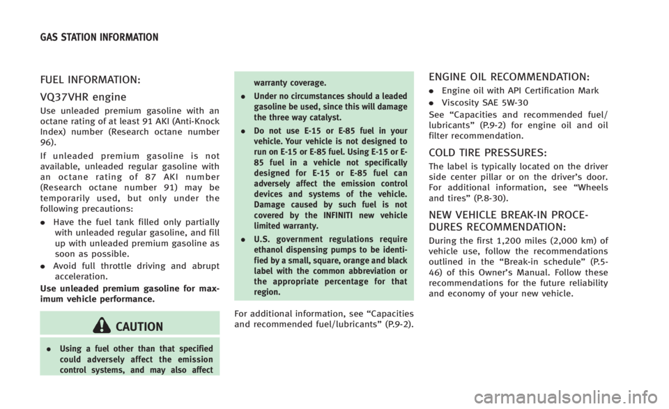 INFINITI Q60 CONVERTIBLE 2014  Owners Manual FUEL INFORMATION:
VQ37VHR engine
Use unleaded premium gasoline with an
octane rating of at least 91 AKI (Anti-Knock
Index) number (Research octane number
96).
If unleaded premium gasoline is not
avail