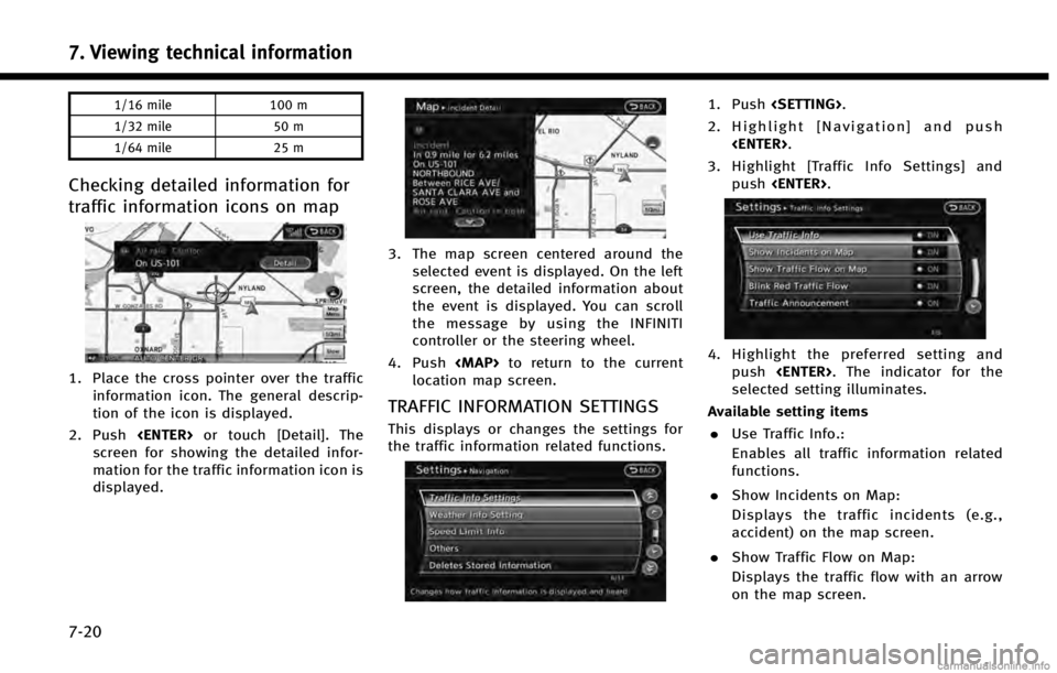 INFINITI QX60 HYBRID 2014 Navigation Manual 7. Viewing technical information
7-20
1/16 mile100 m
1/32 mile 50 m
1/64 mile 25 m
Checking detailed information for
traffic information icons on map
1. Place the cross pointer over the traffic
inform INFINITI QX60 HYBRID 2014 Navigation Manual 7. Viewing technical information
7-20
1/16 mile100 m
1/32 mile 50 m
1/64 mile 25 m
Checking detailed information for
traffic information icons on map
1. Place the cross pointer over the traffic
inform
