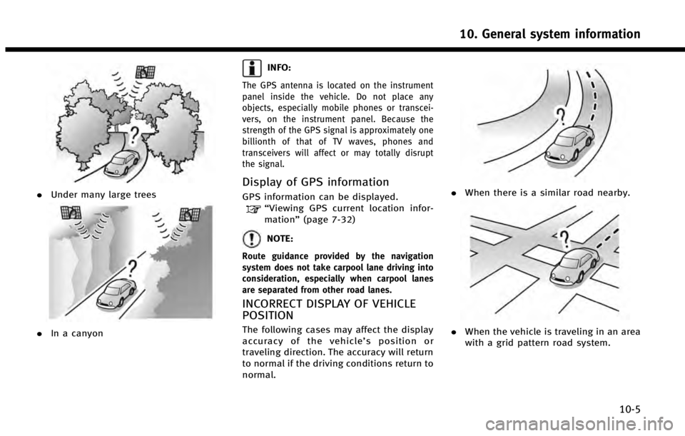 INFINITI QX60 2014 Navigation Manual .Under many large trees
.In a canyon
INFO:
The GPS antenna is located on the instrument
panel inside the vehicle. Do not place any
objects, especially mobile phones or transcei-
vers, on the instrumen INFINITI QX60 2014 Navigation Manual .Under many large trees
.In a canyon
INFO:
The GPS antenna is located on the instrument
panel inside the vehicle. Do not place any
objects, especially mobile phones or transcei-
vers, on the instrumen