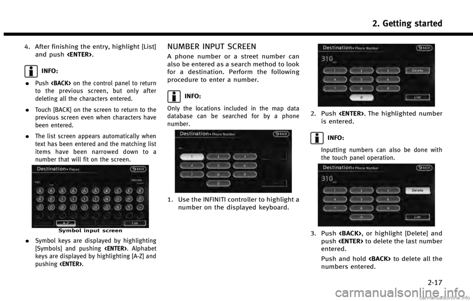INFINITI QX50 2014  Navigation Manual 4. After finishing the entry, highlight [List]and push <ENTER>.
INFO:
.
Push <BACK> on the control panel to return
to the previous screen, but only after
deleting all the characters entered.
.Touch [B