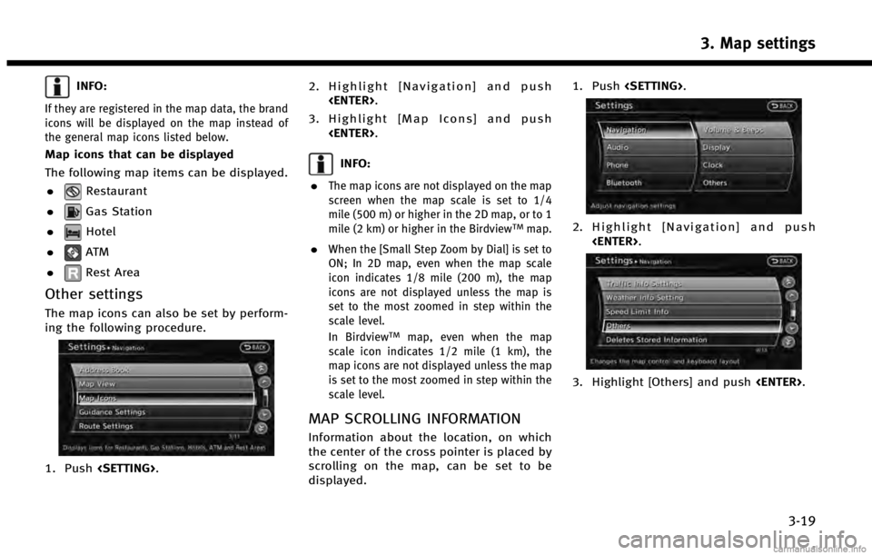INFINITI QX60 HYBRID 2014 Navigation Manual INFO:
If they are registered in the map data, the brand
icons will be displayed on the map instead of
the general map icons listed below.
Map icons that can be displayed
The following map items can be INFINITI QX60 HYBRID 2014 Navigation Manual INFO:
If they are registered in the map data, the brand
icons will be displayed on the map instead of
the general map icons listed below.
Map icons that can be displayed
The following map items can be