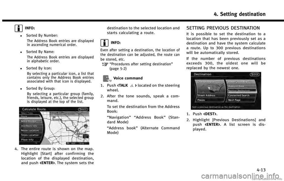 INFINITI QX60 2014 Navigation Manual INFO:
.Sorted By Number:The Address Book entries are displayed
in ascending numerical order.
.Sorted By Name:The Address Book entries are displayed
in alphabetic order.
.Sorted By Icon:By selecting a INFINITI QX60 2014 Navigation Manual INFO:
.Sorted By Number:The Address Book entries are displayed
in ascending numerical order.
.Sorted By Name:The Address Book entries are displayed
in alphabetic order.
.Sorted By Icon:By selecting a