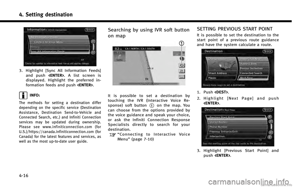 INFINITI QX70 2014  Navigation Manual 4. Setting destination
4-16
3. Highlight [Sync All Information Feeds]and push <ENTER>. A list screen is
displayed. Highlight the preferred in-
formation feeds and push <ENTER>.
INFO:
The methods for s