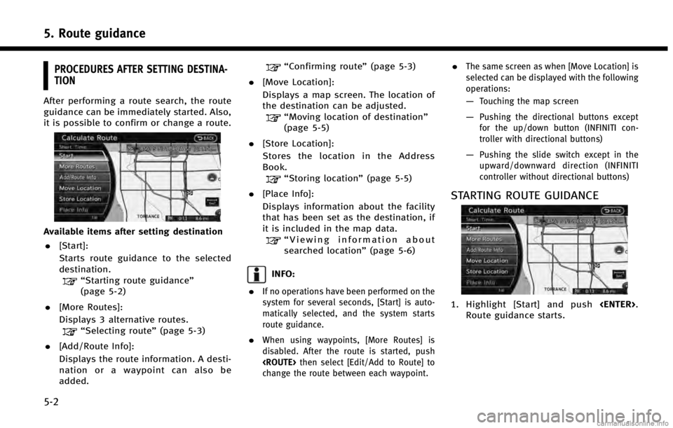 INFINITI QX60 2014 Navigation Manual 5. Route guidance
5-2
PROCEDURES AFTER SETTING DESTINA-
TION
After performing a route search, the route
guidance can be immediately started. Also,
it is possible to confirm or change a route.
Availabl INFINITI QX60 2014 Navigation Manual 5. Route guidance
5-2
PROCEDURES AFTER SETTING DESTINA-
TION
After performing a route search, the route
guidance can be immediately started. Also,
it is possible to confirm or change a route.
Availabl