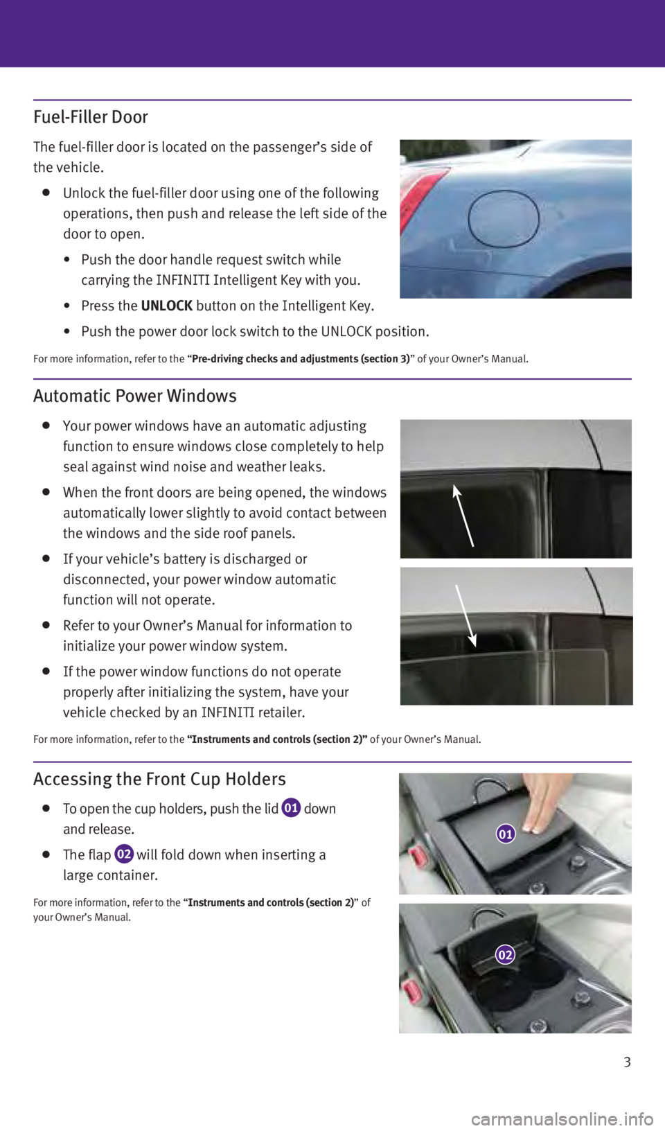 INFINITI Q60 CONVERTIBLE 2014  Quick Reference Guide 3
Accessing the Front Cup Holders
   To open the cup holders, push the lid 01  down 
 
and release.
   The flap  02  will fold down when inserting a 
 
large container.
For more information, refer to 