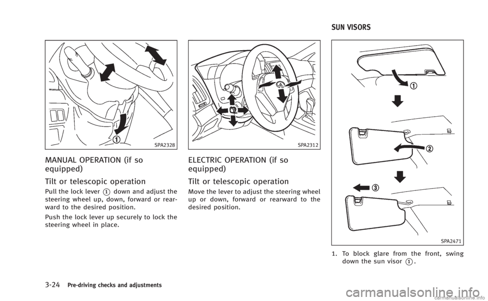 INFINITI Q60 COUPE 2014 Owners Manual 3-24Pre-driving checks and adjustments
SPA2328
MANUAL OPERATION (if so
equipped)
Tilt or telescopic operation
Pull the lock lever*1down and adjust the
steering wheel up, down, forward or rear-
ward to INFINITI Q60 COUPE 2014 Owners Manual 3-24Pre-driving checks and adjustments
SPA2328
MANUAL OPERATION (if so
equipped)
Tilt or telescopic operation
Pull the lock lever*1down and adjust the
steering wheel up, down, forward or rear-
ward to