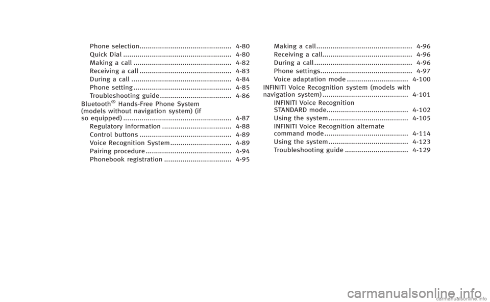 INFINITI Q60 COUPE 2014  Owners Manual Phone selection............................................. 4-80
Quick Dial ..................................................... 4-80
Making a call ................................................ 4