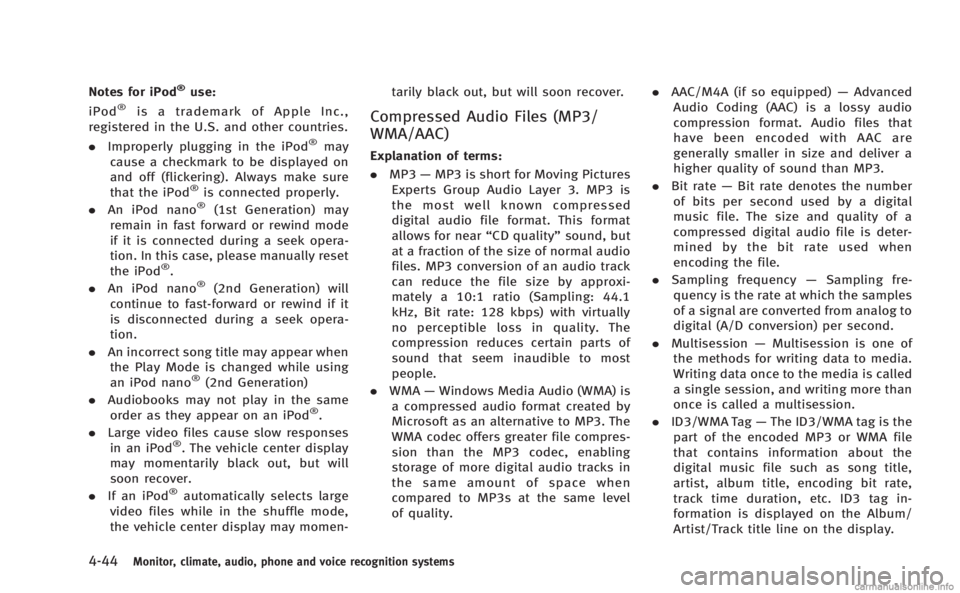 INFINITI Q60 COUPE 2014 Owners Manual 4-44Monitor, climate, audio, phone and voice recognition systems
Notes for iPod®use:
iPod®is a trademark of Apple Inc.,
registered in the U.S. and other countries.
. Improperly plugging in the iPod
INFINITI Q60 COUPE 2014 Owners Manual 4-44Monitor, climate, audio, phone and voice recognition systems
Notes for iPod®use:
iPod®is a trademark of Apple Inc.,
registered in the U.S. and other countries.
. Improperly plugging in the iPod