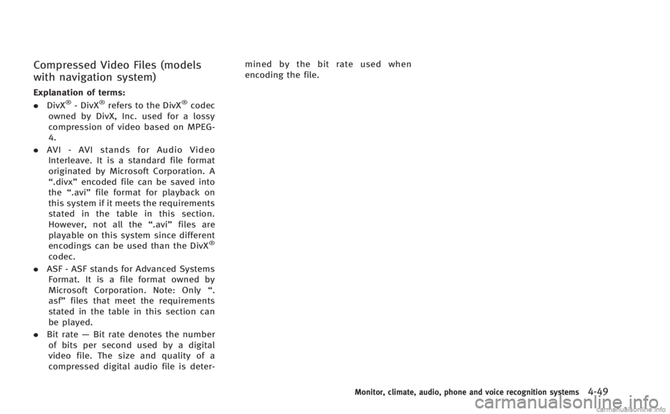 INFINITI Q60 COUPE 2014 Owners Manual Compressed Video Files (models
with navigation system)
Explanation of terms:
.DivX®- DivX®refers to the DivX®codec
owned by DivX, Inc. used for a lossy
compression of video based on MPEG-
4.
. AVI INFINITI Q60 COUPE 2014 Owners Manual Compressed Video Files (models
with navigation system)
Explanation of terms:
.DivX®- DivX®refers to the DivX®codec
owned by DivX, Inc. used for a lossy
compression of video based on MPEG-
4.
. AVI