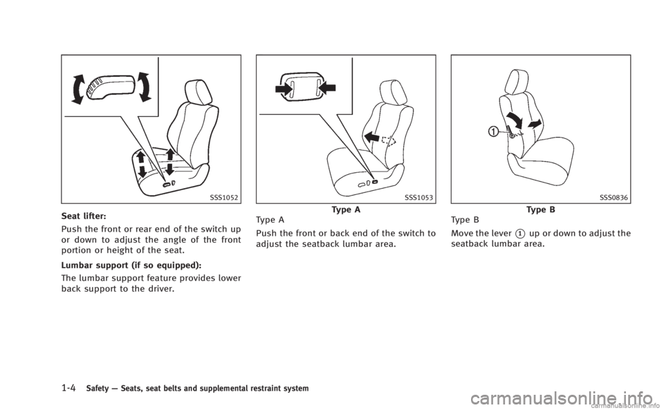 INFINITI Q60 COUPE 2014 Owners Manual 1-4Safety—Seats, seat belts and supplemental restraint system
SSS1052
Seat lifter:
Push the front or rear end of the switch up
or down to adjust the angle of the front
portion or height of the seat. INFINITI Q60 COUPE 2014 Owners Manual 1-4Safety—Seats, seat belts and supplemental restraint system
SSS1052
Seat lifter:
Push the front or rear end of the switch up
or down to adjust the angle of the front
portion or height of the seat.